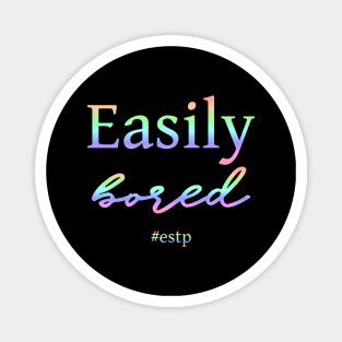 ESTP Easily Bored Magnet